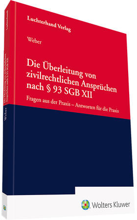 Weber | Die Überleitung von zivilrechtlichen Ansprüchen nach § 93 SGB XII | Buch | 978-3-472-09679-5 | sack.de