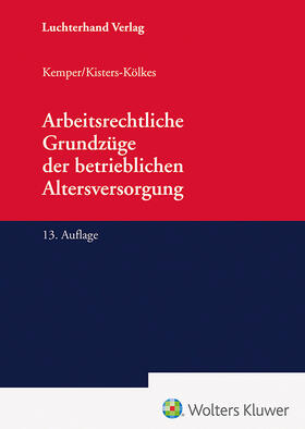 Kemper / Kisters-Kölkes | Arbeitsrechtliche Grundzüge der betrieblichen Altersversorgung | Buch | 978-3-472-09825-6 | sack.de