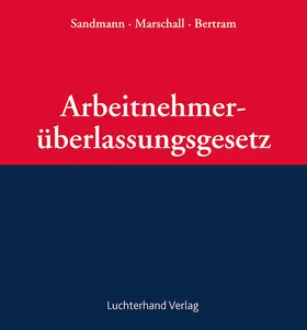 Sandmann / Marschall / Schneider |  Arbeitnehmerüberlassungsgesetz: AÜG  | Loseblattwerk |  Sack Fachmedien