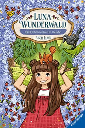 Luhn |  Luna Wunderwald, Band 7: Ein Eichhörnchen in Gefahr (magisches Waldabenteuer mit sprechenden Tieren für Kinder ab 8 Jahren) | Buch |  Sack Fachmedien