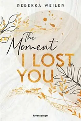 Weiler |  Lost-Moments-Reihe, Band 1 - The Moment I Lost You | eBook | Sack Fachmedien