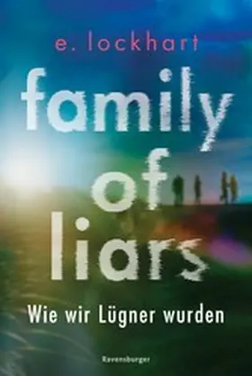 Lockhart / Ravensburger Verlag GmbH |  Family of Liars. Wie wir Lügner wurden. Lügner-Reihe 2 (Auf TikTok gefeierter New-York-Times-Bestseller!) | eBook | Sack Fachmedien