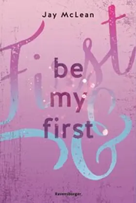 McLean / Ravensburger Verlag GmbH |  Be My First - First & Forever 1 (Intensive, tief berührende New Adult Romance) | eBook | Sack Fachmedien