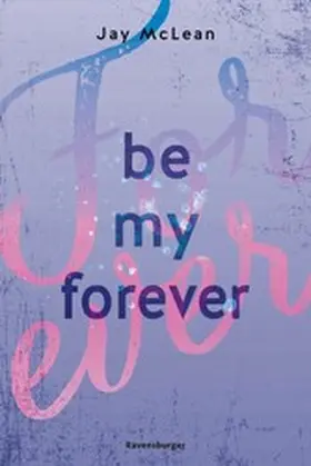 McLean / Ravensburger Verlag GmbH |  Be My Forever - First & Forever 2 (Intensive, tief berührende New Adult Romance) | eBook | Sack Fachmedien