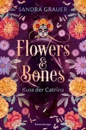 Grauer / Ravensburger Verlag GmbH |  Flowers & Bones, Band 2 - Kuss der Catrina | eBook | Sack Fachmedien