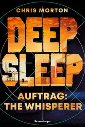 Morton / Ravensburger Verlag GmbH |  Deep Sleep, Band 2: Auftrag: The Whisperer (explosiver Action-Thriller für Geheimagenten-Fans) | eBook | Sack Fachmedien