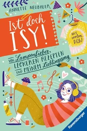 Neubauer |  Ist doch Isy!, Band 2: Von Lampenfieber, leckeren Rezepten und meinem Lieblingssong (Wunderschön gestaltetes Kinderbuch mit einer spannenden Geschichte und vielen DIY-Anleitungen) | eBook | Sack Fachmedien