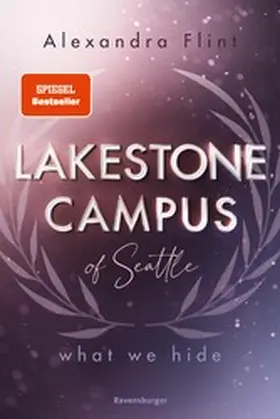 Flint |  Lakestone Campus of Seattle, Band 3: What We Hide (Band 3 der unwiderstehlichen New-Adult-Reihe von SPIEGEL-Bestsellerautorin Alexandra Flint mit Lieblingssetting Seattle) | eBook | Sack Fachmedien