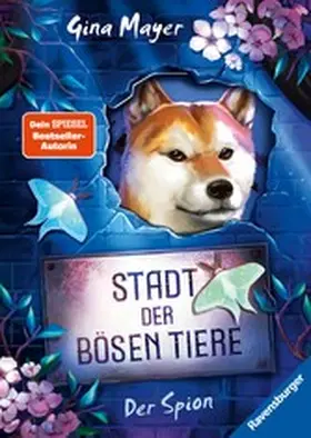 Mayer |  Stadt der bösen Tiere, Band 3: Der Spion (actionreiche 2. Staffel der Bestseller-Reihe "Internat der bösen Tiere" ab 10 Jahren) | eBook | Sack Fachmedien