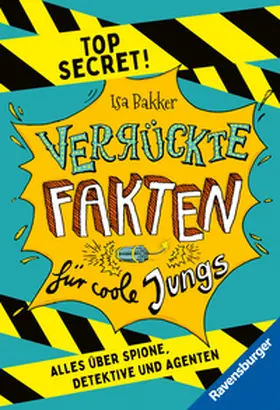 Bakker |  Verrückte Fakten für coole Jungs. Top Secret. Alles über Spione, Detektive und Agenten (Kinderbuch ab 9 Jahre) | Buch |  Sack Fachmedien