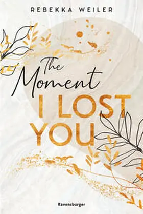 Weiler |  The Moment I Lost You - Lost-Moments-Reihe, Band 1 (Intensive New-Adult-Romance, die unter die Haut geht) | Buch |  Sack Fachmedien