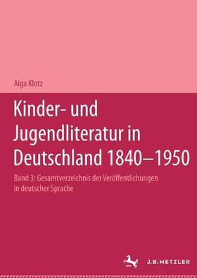 Klotz |  Kinder- und Jugendliteratur in Deutschland 1840–1950 | Buch |  Sack Fachmedien