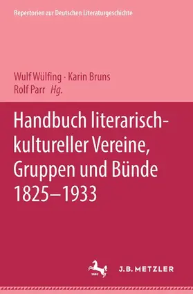 Wülfing / Bruns / Parr |  Handbuch literarisch-kultureller Vereine, Gruppen und Bünde 1825-1933 | Buch |  Sack Fachmedien