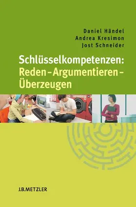 Händel / Schneider / Kresimon |  Schlüsselkompetenzen: Reden - Argumentieren - Überzeugen | Buch |  Sack Fachmedien
