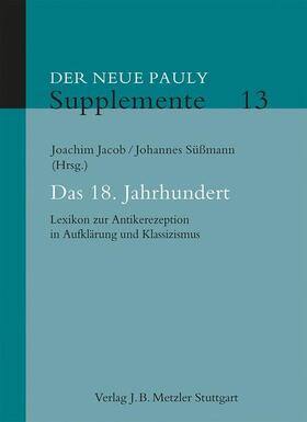 Jacob / Süßmann | Der Neue Pauly. Supplemente 13. Das 18. Jahrhundert | Buch | 978-3-476-02472-5 | sack.de