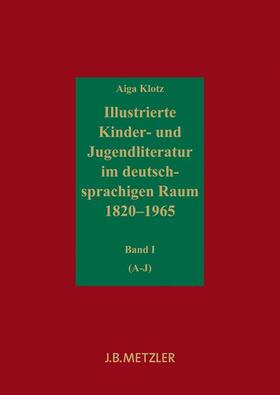 Klotz |  Illustrierte Kinder- und Jugendliteratur im deutschsprachigen Raum 18201965 | Buch |  Sack Fachmedien