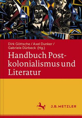 Göttsche / Dunker / Dürbeck | Handbuch Postkolonialismus und Literatur | Buch | 978-3-476-02551-7 | sack.de