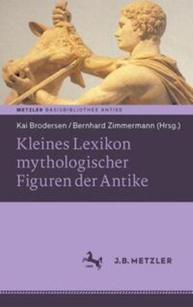 Brodersen / Zimmermann | Kleines Lexikon mythologischer Figuren der Antike | Buch | 978-3-476-02704-7 | sack.de