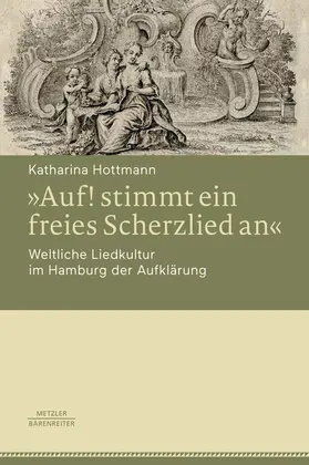Hottmann | »Auf! stimmt ein freies Scherzlied an«. Weltliche Liedkultur im Hamburg der Aufklärung | E-Book | www.sack.de
