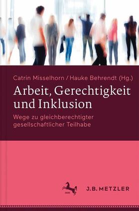 Misselhorn / Behrendt | Arbeit, Gerechtigkeit und Inklusion | Buch | 978-3-476-04373-3 | sack.de