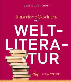Gehlhoff / Schön | Illustrierte Geschichte der Weltliteratur | Buch | 978-3-476-04475-4 | sack.de