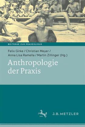 Girke / Meyer / Ramella | Anthropologie der Praxis | Buch | 978-3-476-04608-6 | sack.de