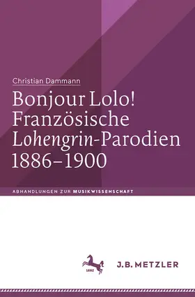 Dammann |  Bonjour Lolo! Französische »Lohengrin«-Parodien 1886-1900 | eBook | Sack Fachmedien