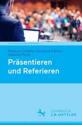 Grzella / Kähler / Plum | Präsentieren und Referieren | Buch | 978-3-476-04625-3 | sack.de