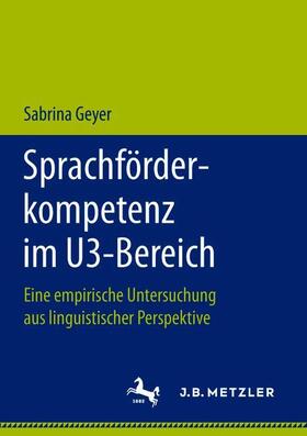 Geyer | Sprachförderkompetenz im U3-Bereich | Buch | 978-3-476-04705-2 | sack.de