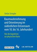 Striegler |  Raumwahrnehmung und Orientierung im südöstlichen Ostseeraum vom 10. bis 16. Jahrhundert | Buch |  Sack Fachmedien