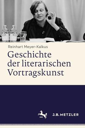 Meyer-Kalkus | Geschichte der literarischen Vortragskunst | Buch | 978-3-476-04801-1 | sack.de