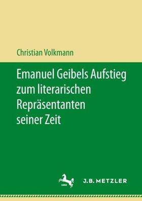 Volkmann | Emanuel Geibels Aufstieg zum literarischen Repräsentanten seiner Zeit | Buch | 978-3-476-04806-6 | sack.de