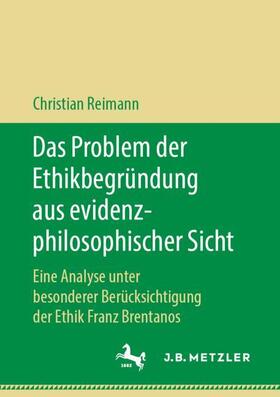 Reimann | Das Problem der Ethikbegründung aus evidenzphilosophischer Sicht | Buch | 978-3-476-04821-9 | sack.de
