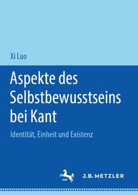 Luo | Luo, X: Aspekte des Selbstbewusstseins bei Kant | Buch | 978-3-476-04836-3 | sack.de