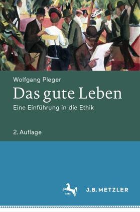Pleger | Pleger, W: Das gute Leben | Buch | 978-3-476-04979-7 | sack.de