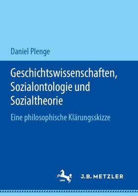 Plenge | Geschichtswissenschaften, Sozialontologie und Sozialtheorie | Buch | 978-3-476-04995-7 | sack.de
