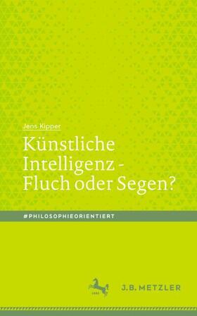 Kipper | Kipper, J: Künstliche Intelligenz - Fluch oder Segen? | Buch | 978-3-476-05136-3 | sack.de