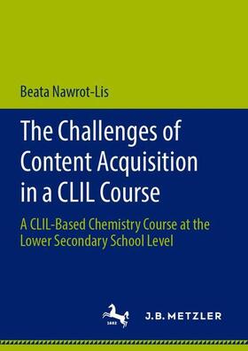 Nawrot-Lis | The Challenges of Content Acquisition in a CLIL Course | Buch | 978-3-476-05138-7 | sack.de