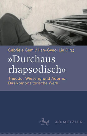 Geml / Lie |  "Durchaus rhapsodisch". Theodor Wiesengrund Adorno: Das kompositorische Werk | eBook | Sack Fachmedien