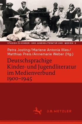 Josting / Illies / Preis | Deutschsprachige Kinder- und Jugendliteratur im Medienverbund 1900-1945 | Buch | 978-3-476-05686-3 | sack.de