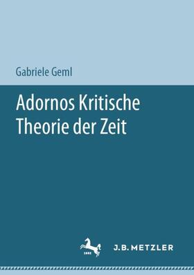 Geml | Adornos Kritische Theorie der Zeit | Buch | 978-3-476-05690-0 | sack.de