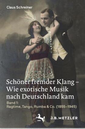 Schreiner | Schöner fremder Klang ¿ Wie exotische Musik nach Deutschland kam | Buch | 978-3-476-05694-8 | sack.de