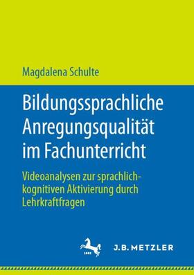 Schulte | Bildungssprachliche Anregungsqualität im Fachunterricht | Buch | 978-3-476-05708-2 | sack.de