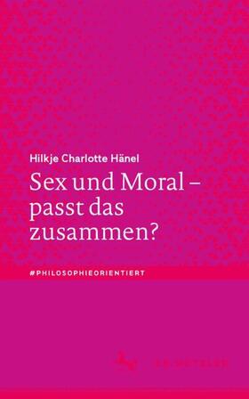 Hänel | Hänel, H: Sex und Moral ¿ passt das zusammen? | Buch | 978-3-476-05775-4 | sack.de