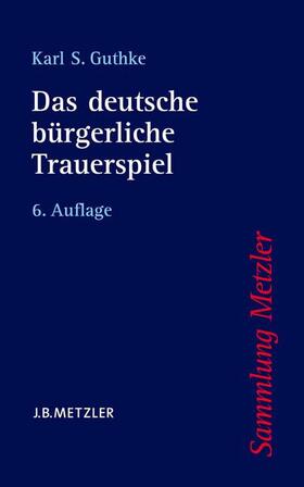 Guthke | Guthke, K: Das deutsche bürgerliche Trauerspiel | Buch | 978-3-476-16116-1 | sack.de