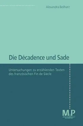 Beilharz |  Die Décadence und Sade | Buch |  Sack Fachmedien
