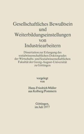 Müller | Gesellschaftliches Bewußtsein und Weiterbildungseinstellungen von Industriearbeitern | Buch | 978-3-476-99842-2 | sack.de