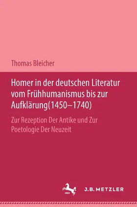Bleicher |  Homer in der deutschen Literatur vom Frühhumanismus bis zur Aufklärung (1450-1740) | Buch |  Sack Fachmedien