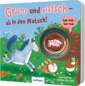 Orso |  Zieh mal, hör mal: Grunz und platsch - ab in den Matsch! | Buch |  Sack Fachmedien