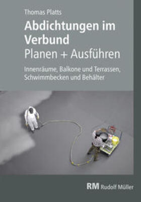 Platts / Arndt | Abdichtungen im Verbund - Planen und Ausführen | Buch | 978-3-481-03240-1 | sack.de